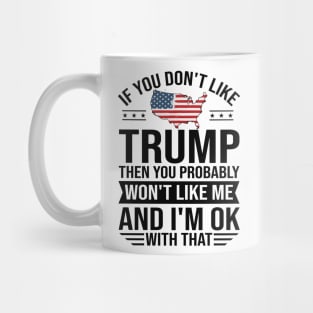 If You don't like Trump 2024 Then You Probably won't like me Mug